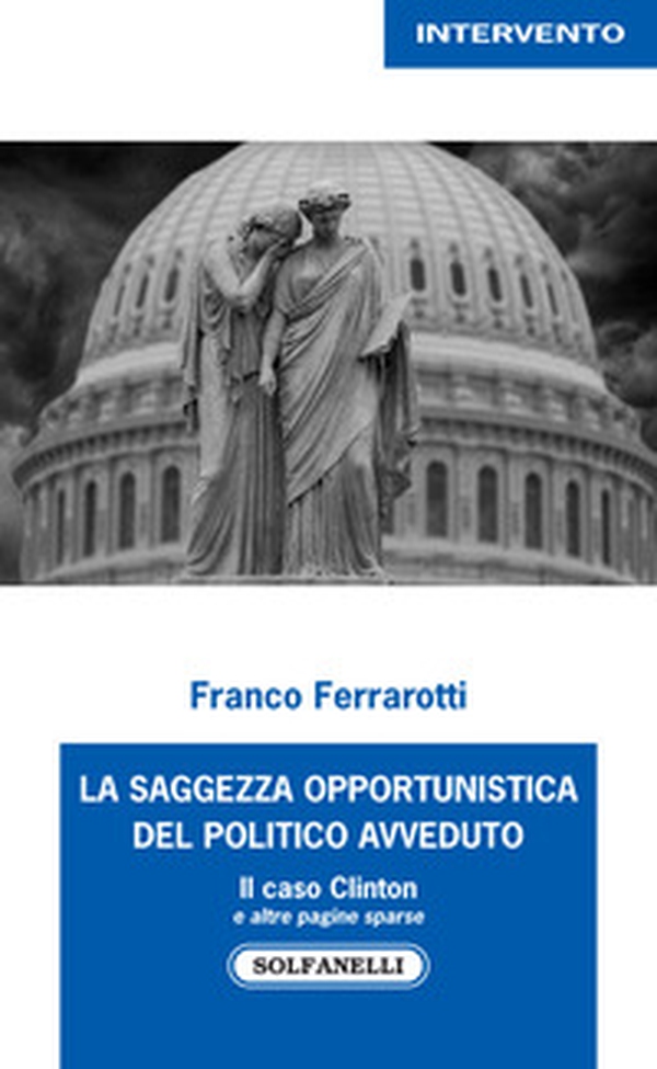 La saggezza opportunistica del politico avveduto. Il caso Clinton e altre pagine sparse - Librerie.coop La saggezza opportunistica del politico avveduto. Il caso Clinton e altre pagine sparse - Librerie.coop