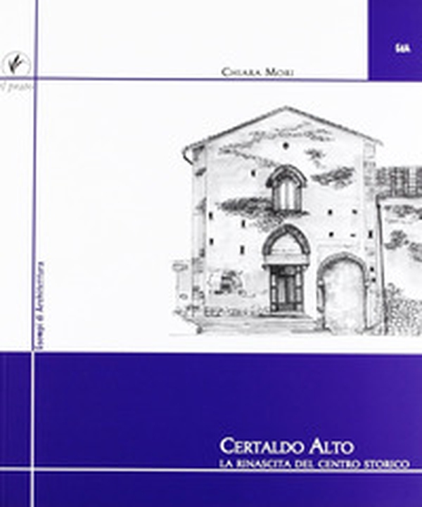 Certaldo alto. La rinascita del centro storico - Librerie.coop Certaldo alto. La rinascita del centro storico - Librerie.coop