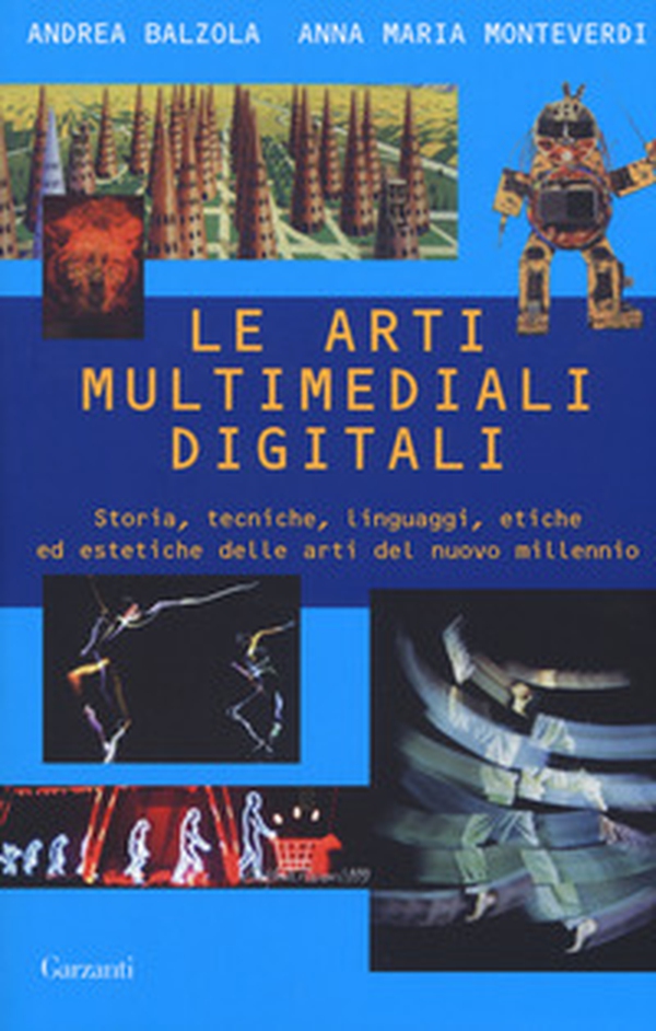 Le arti multimediali digitali. Storia, tecniche, linguaggi, etiche ed estetiche del nuovo millennio - Librerie.coop Le arti multimediali digitali. Storia, tecniche, linguaggi, etiche ed estetiche del nuovo millennio - Librerie.coop
