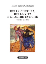 Della cultura, della vita e di altre fatiche. Scritti inediti - Librerie.coop