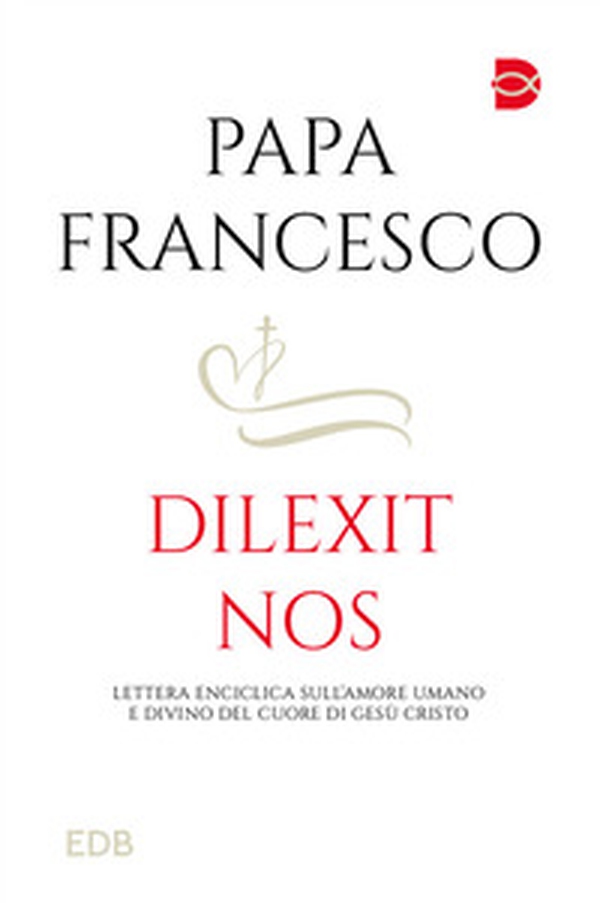 Dilexit nos. Lettera Enciclica sull'amore umano e divino del cuore di Gesù Cristo - Librerie.coop Dilexit nos. Lettera Enciclica sull'amore umano e divino del cuore di Gesù Cristo - Librerie.coop
