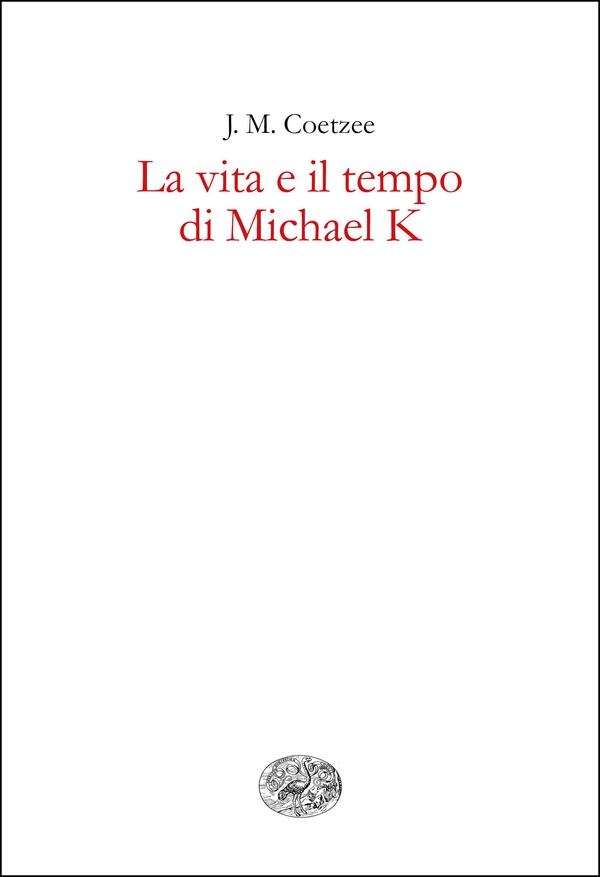 La vita e il tempo di Michael K - Librerie.coop La vita e il tempo di Michael K - Librerie.coop