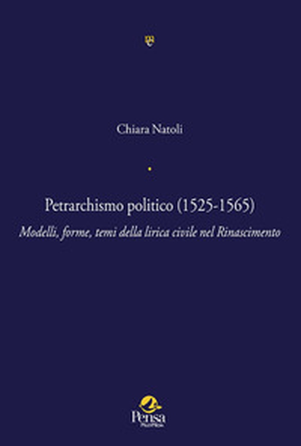 Petrarchismo politico (1525-1565). Modelli, forme, temi della lirica civile nel Rinascimento - Librerie.coop Petrarchismo politico (1525-1565). Modelli, forme, temi della lirica civile nel Rinascimento - Librerie.coop