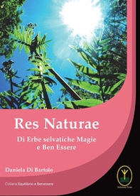 Res naturae. Di erbe selvatiche magie e ben essere - Librerie.coop