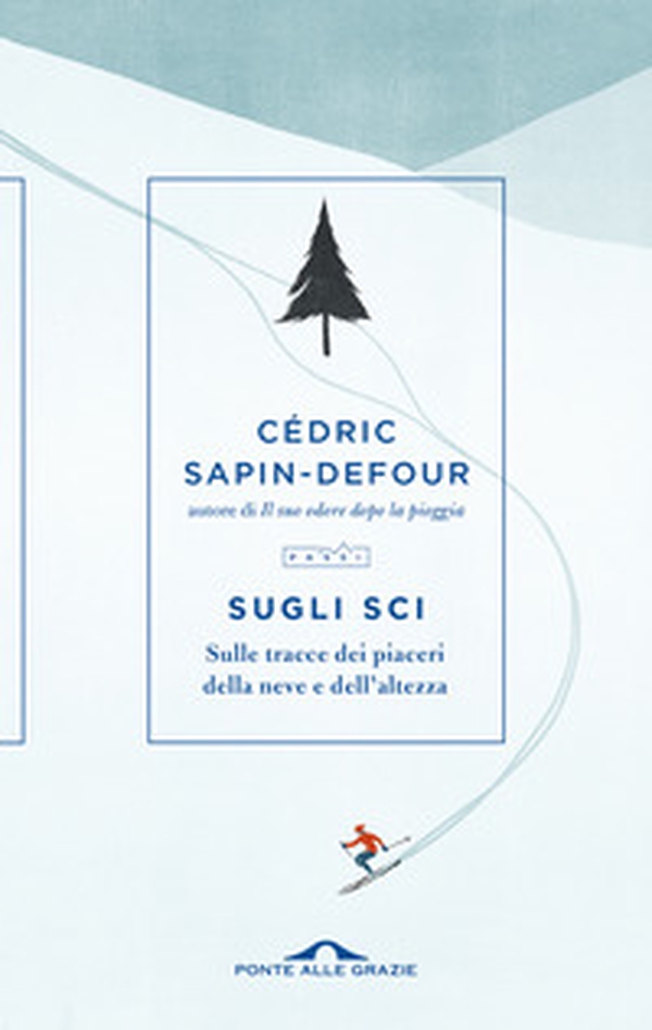 Sugli sci. Sulle tracce dei piaceri della neve e dell'altezza - Librerie.coop Sugli sci. Sulle tracce dei piaceri della neve e dell'altezza - Librerie.coop