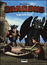 Draghi sotto sforzo. Dragons - Librerie.coop
