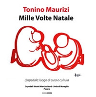 Mille volte Natale. L'ospedale: luogo di cura e cultura. Catalogo della mostra (Pesaro, 19 dicembre 2018-2 febbraio 2019)) - Librerie.coop
