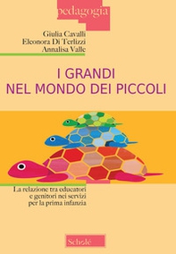 I grandi nel mondo dei piccoli. La relazione tra educatori e genitori nei servizi per la prima infanzia - Librerie.coop I grandi nel mondo dei piccoli. La relazione tra educatori e genitori nei servizi per la prima infanzia - Librerie.coop