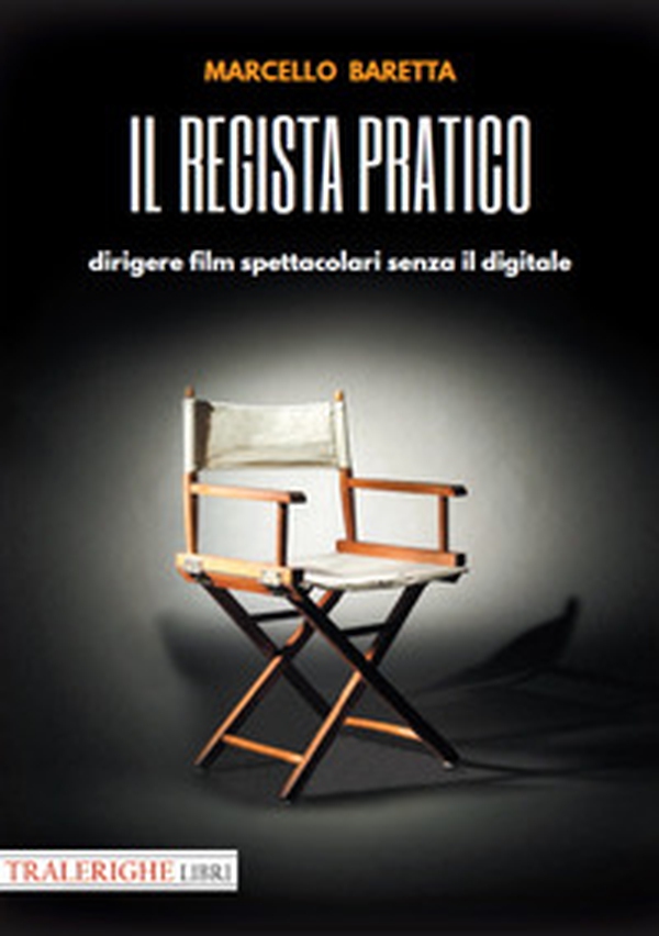 Il regista pratico. Dirigere film spettacolari senza il digitale - Librerie.coop Il regista pratico. Dirigere film spettacolari senza il digitale - Librerie.coop