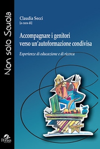 Accompagnare i genitori verso un'autoformazione condivisa. Esperienze di educazione e di ricerca - Librerie.coop