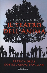Il teatro dell'anima. Pratica delle costellazioni familiari - Librerie.coop
