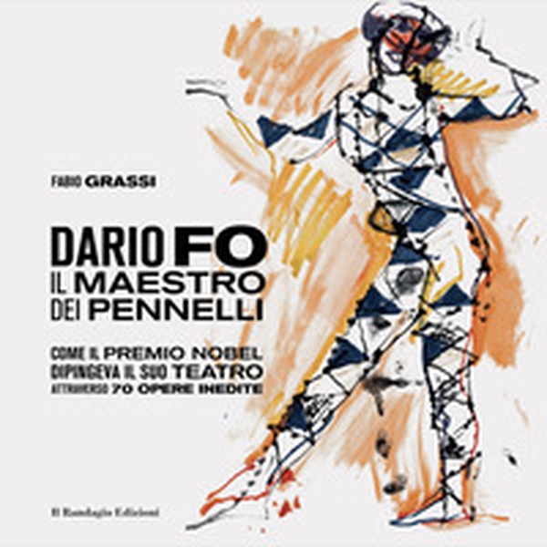 Dario Fo il Maestro dei pennelli. Come il Premio Nobel dipingeva il suo teatro attraverso 70 opere inedite - Librerie.coop Dario Fo il Maestro dei pennelli. Come il Premio Nobel dipingeva il suo teatro attraverso 70 opere inedite - Librerie.coop