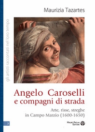 Angelo Caroselli e compagni di strada. Arte, risse, streghe in Campo Marzio (1600-1650) - Librerie.coop Angelo Caroselli e compagni di strada. Arte, risse, streghe in Campo Marzio (1600-1650) - Librerie.coop