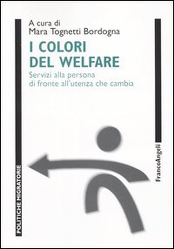 I colori del welfare. Servizi alla persona di fronte all'utenza che cambia - Librerie.coop I colori del welfare. Servizi alla persona di fronte all'utenza che cambia - Librerie.coop