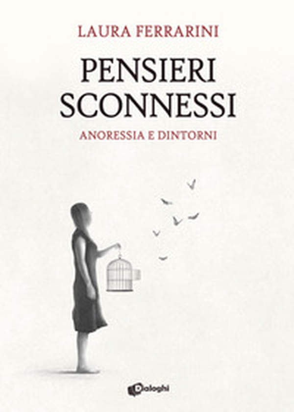 Pensieri sconnessi. Anoressia e dintorni - Librerie.coop Pensieri sconnessi. Anoressia e dintorni - Librerie.coop