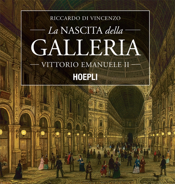 La nascita della Galleria Vittorio Emanuele II - Librerie.coop La nascita della Galleria Vittorio Emanuele II - Librerie.coop