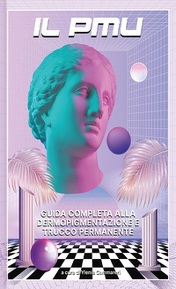 Il PMU. Guida completa alla dermopigmentazione e al trucco permanente - Librerie.coop Il PMU. Guida completa alla dermopigmentazione e al trucco permanente - Librerie.coop
