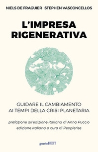 L'impresa rigenerativa. Guidare il cambiamento ai tempi della crisi planetaria - Librerie.coop