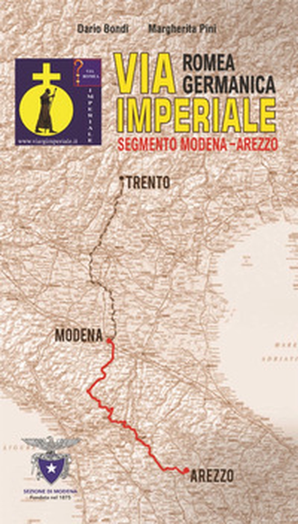 Via romea germanica imperiale. Segmento Modena-Arezzo - Librerie.coop Via romea germanica imperiale. Segmento Modena-Arezzo - Librerie.coop