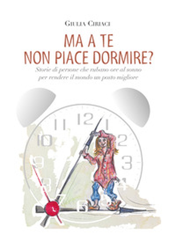 Ma a te non piace dormire? Storie di persone che rubano ore al sonno per rendere il mondo un posto migliore - Librerie.coop Ma a te non piace dormire? Storie di persone che rubano ore al sonno per rendere il mondo un posto migliore - Librerie.coop