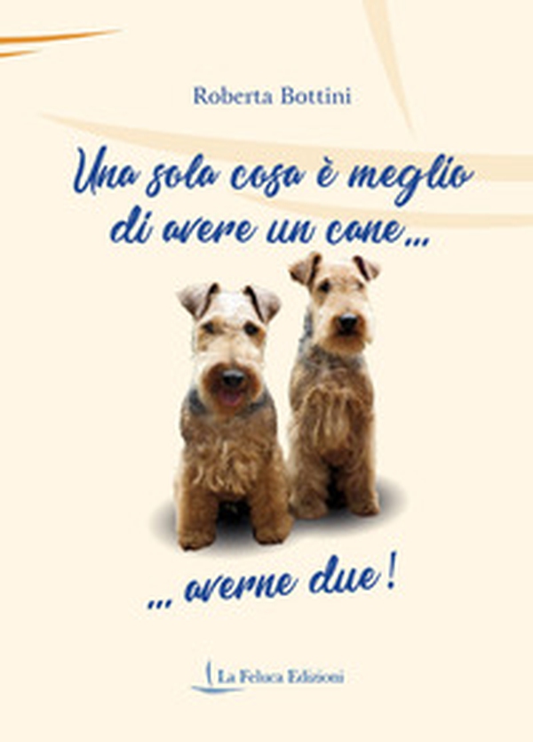Una sola cosa è meglio di avere un cane... averne due! - Librerie.coop Una sola cosa è meglio di avere un cane... averne due! - Librerie.coop