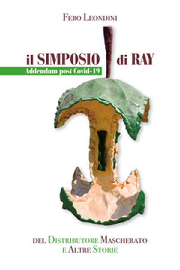 Il simposio di Ray. Addendum post Covid-19 del distributore mascherato e altre storie - Librerie.coop Il simposio di Ray. Addendum post Covid-19 del distributore mascherato e altre storie - Librerie.coop