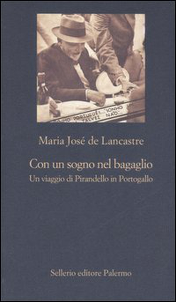 Con un sogno nel bagaglio. Un viaggio di Pirandello in Portogallo - Librerie.coop Con un sogno nel bagaglio. Un viaggio di Pirandello in Portogallo - Librerie.coop