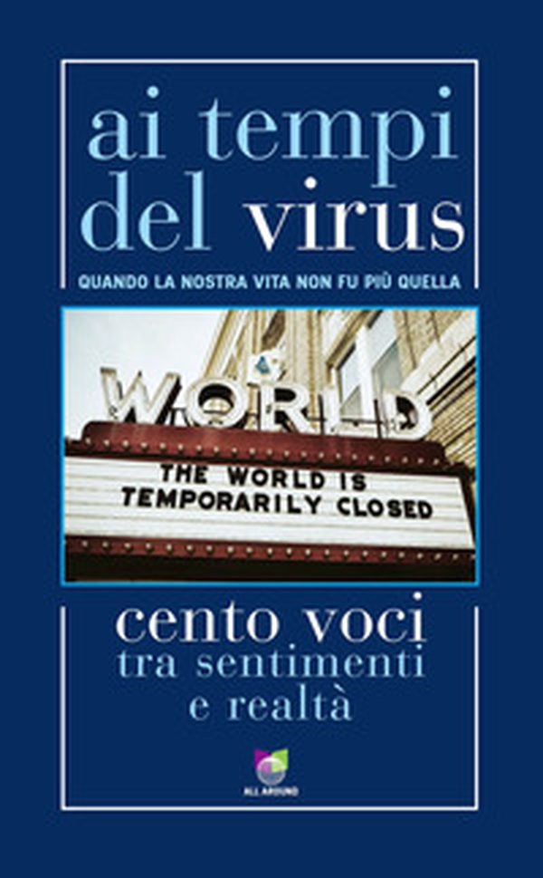 Ai tempi del virus. Quando la nostra vita non fu più quella. Cento voci tra sentimenti e realtà - Librerie.coop Ai tempi del virus. Quando la nostra vita non fu più quella. Cento voci tra sentimenti e realtà - Librerie.coop