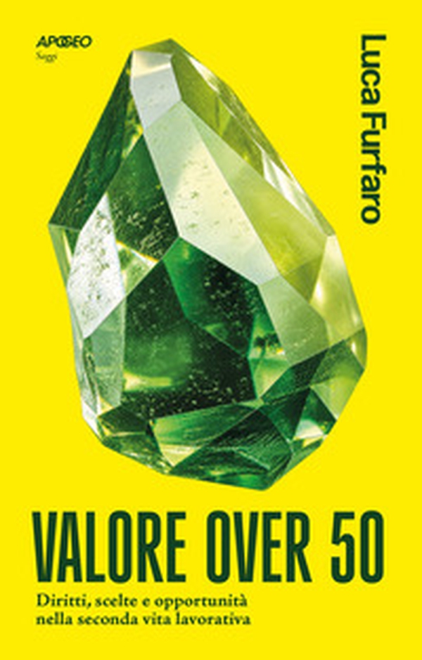Valore over 50. Diritti, scelte e opportunità nella seconda vita lavorativa - Librerie.coop
