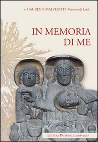 In memoria di me. Lettera pastorale 2016-2017 - Librerie.coop In memoria di me. Lettera pastorale 2016-2017 - Librerie.coop