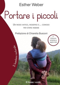 Portare i piccoli. Un modo antico, moderno e... comodo per stare insieme - Librerie.coop Portare i piccoli. Un modo antico, moderno e... comodo per stare insieme - Librerie.coop