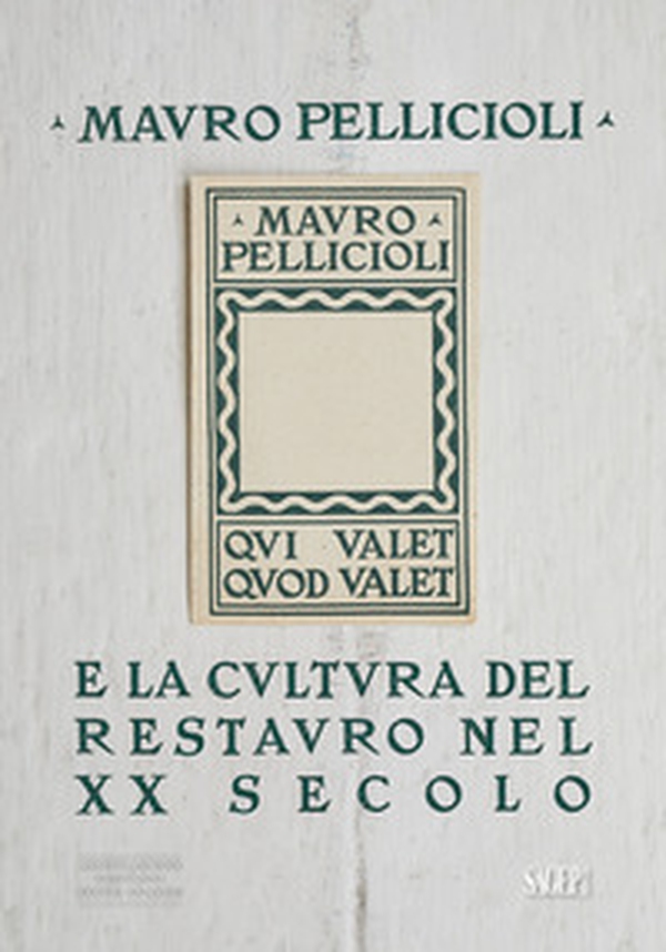 Mauro Pelliccioli e la cultura del restauro nel XX secolo - Librerie.coop Mauro Pelliccioli e la cultura del restauro nel XX secolo - Librerie.coop