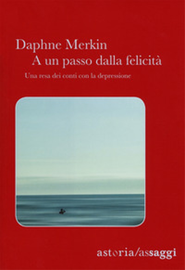 A un passo dalla felicità. Una resa dei conti con la depressione - Librerie.coop A un passo dalla felicità. Una resa dei conti con la depressione - Librerie.coop