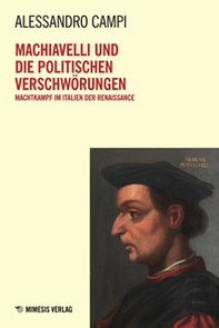 Machiavelli und die politischen Verschwörungen. Machtkampf im Italien der Renaissance - Librerie.coop Machiavelli und die politischen Verschwörungen. Machtkampf im Italien der Renaissance - Librerie.coop