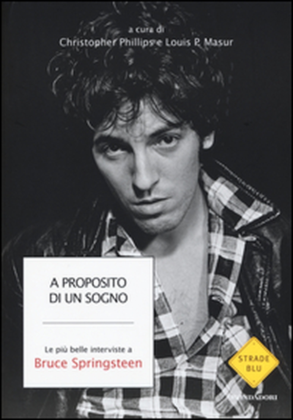 A proposito di un sogno. Le più belle interviste a Bruce Springsteen - Librerie.coop A proposito di un sogno. Le più belle interviste a Bruce Springsteen - Librerie.coop