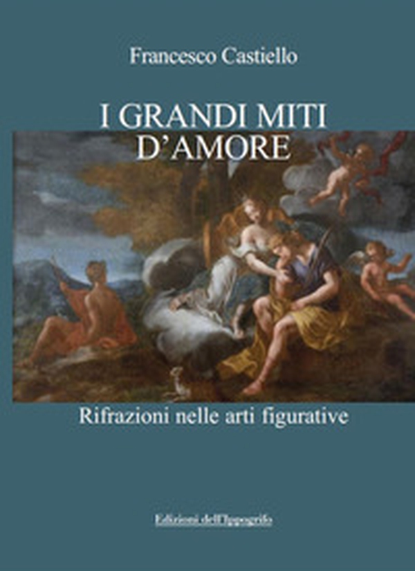 I grandi miti d'amore. Rifrazioni nelle arti figurative - Librerie.coop I grandi miti d'amore. Rifrazioni nelle arti figurative - Librerie.coop