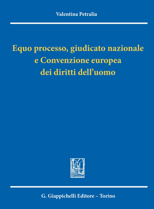 Equo processo, giudicato nazionale e Convenzione europea dei diritti dell'uomo - Librerie.coop Equo processo, giudicato nazionale e Convenzione europea dei diritti dell'uomo - Librerie.coop