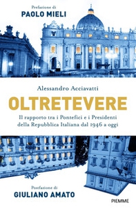 Oltretevere. Il rapporto tra i pontefici e i presidenti della Repubblica italiana dal 1946 a oggi - Librerie.coop