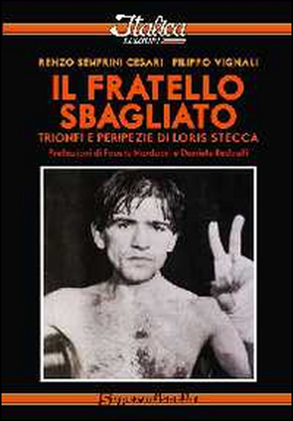Il fratello sbagliato. Trionfi e peripezie di Loris Stecca - Librerie.coop Il fratello sbagliato. Trionfi e peripezie di Loris Stecca - Librerie.coop