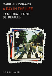La musica e l'arte dei Beatles. A day in the life - Librerie.coop