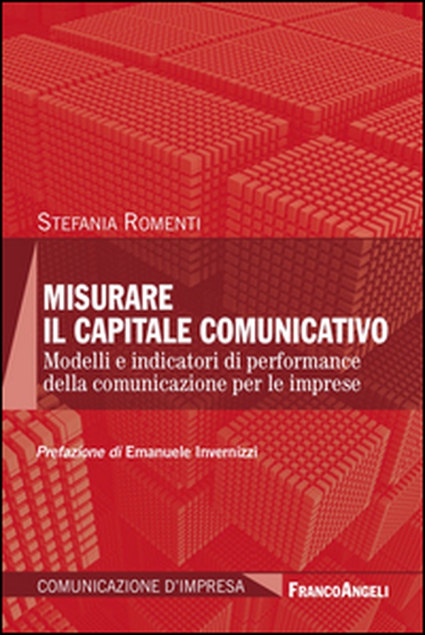 Misurare il capitale comunicativo. Modelli e indicatori di performance della comunicazione per le imprese - Librerie.coop Misurare il capitale comunicativo. Modelli e indicatori di performance della comunicazione per le imprese - Librerie.coop