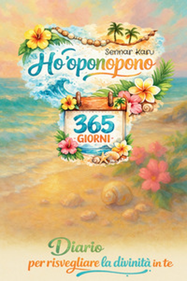 Ho'oponopono 365 giorni. Diario per risvegliare la divinità che in te - Librerie.coop