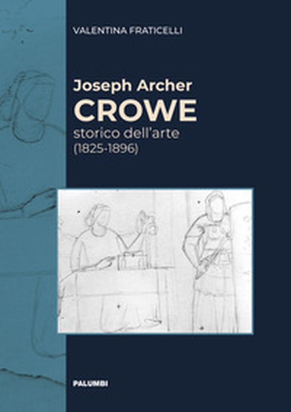 Joseph Archer Crowe storico dell'arte (1825-1896) - Librerie.coop Joseph Archer Crowe storico dell'arte (1825-1896) - Librerie.coop
