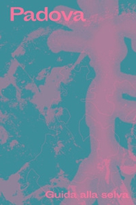 Padova. Guida alla selva - Librerie.coop