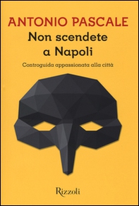 Non scendete a Napoli. Controguida appassionata della città - Librerie.coop Non scendete a Napoli. Controguida appassionata della città - Librerie.coop