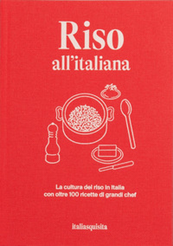 Riso all'italiana. La cultura del riso in Italia con oltre 100 ricette dei grandi chef - Librerie.coop Riso all'italiana. La cultura del riso in Italia con oltre 100 ricette dei grandi chef - Librerie.coop