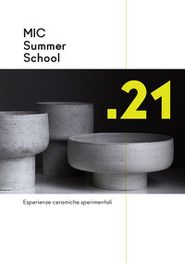 MIC Summer School '21. Esperienze ceramiche sperimentali in collaborazione con ISIA Faenza nel progetto Interreg CerDee. Ediz. italiana e inglese - Librerie.coop MIC Summer School '21. Esperienze ceramiche sperimentali in collaborazione con ISIA Faenza nel progetto Interreg CerDee. Ediz. italiana e inglese - Librerie.coop