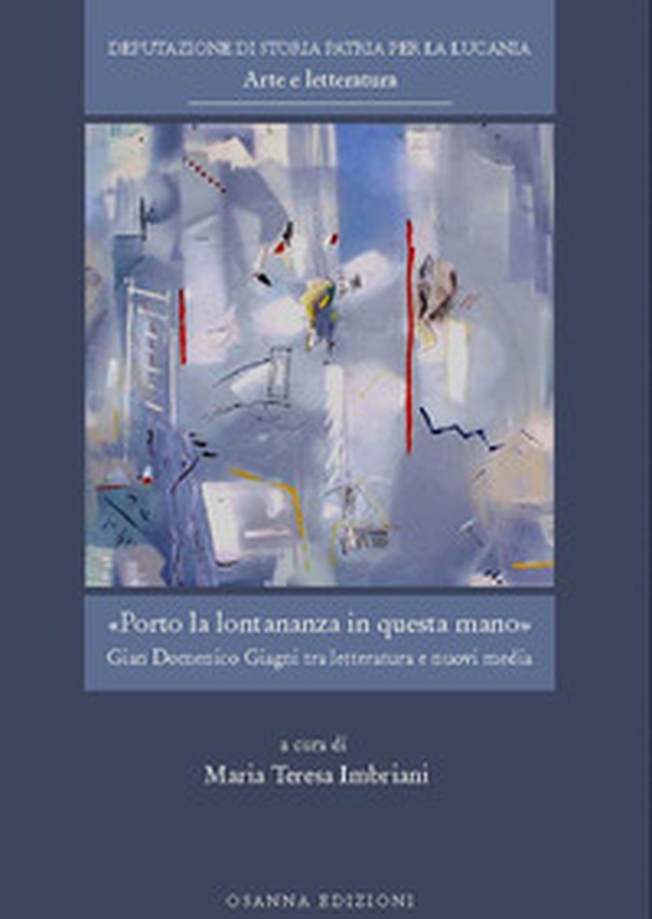 Porto la lontananza in questa mano. Gian Domenico Giagni tra letteratura e nuovi media - Librerie.coop Porto la lontananza in questa mano. Gian Domenico Giagni tra letteratura e nuovi media - Librerie.coop
