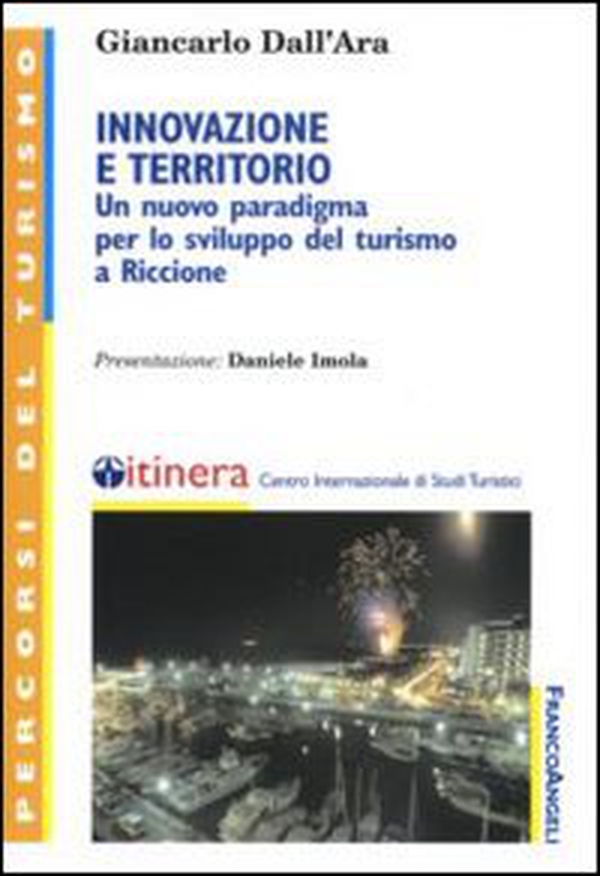 Innovazione e territorio. Un nuovo paradigma per lo sviluppo del turismo a Riccione - Librerie.coop Innovazione e territorio. Un nuovo paradigma per lo sviluppo del turismo a Riccione - Librerie.coop