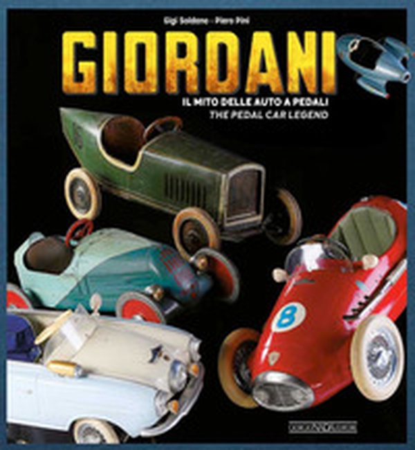 Giordani. Il mito delle auto a pedali-The pedal car legend - Librerie.coop Giordani. Il mito delle auto a pedali-The pedal car legend - Librerie.coop